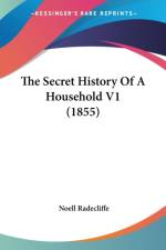 The Secret History Of A Household V1 (1855) af Noell Radecliffe