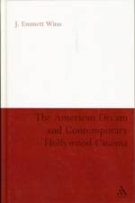 The American Dream and Contemporary Hollywood Cinema af Professor J. Emmett Winn