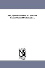 The Supreme Godhead of Christ, the Corner-Stone of Christianity. ... af William Robert Gordon