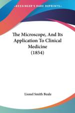 The Microscope, And Its Application To Clinical Medicine (1854) af Lionel Smith Beale