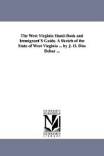 The West Virginia Hand-Book and Immigrant'S Guide. A Sketch of the State of West Virginia ... by J. H. Diss Debar ... af Joseph Hubert Diss Debar