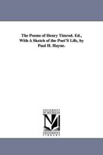 The Poems of Henry Timrod. Ed., With A Sketch of the Poet'S Life, by Paul H. Hayne. af Henry Timrod