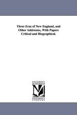 Three Eras of New England, and Other Addresses, With Papers Critical and Biographical. af George Lunt
