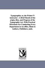 Typographia; or, the Printer'S instructor af Thomas F (Santa Ana College and Former Lieutenant Santa Ana Police Department) Adams