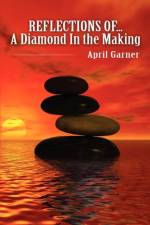 REFLECTIONS OF...A Diamond In the Making af April Garner