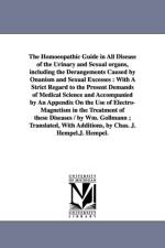 The Homoeopathic Guide in All Disease of the Urinary and Sexual organs, including the Derangements Caused by Onanism and Sexual Excesses af Wilhelm Gollmann