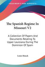 THE SPANISH REGIME IN MISSOURI V2: A COL af Louis Houck
