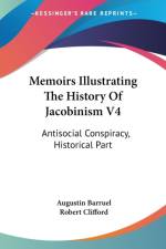 Memoirs Illustrating The History Of Jacobinism V4: Antisocial Conspiracy, Historical Part af Augustin Barruel
