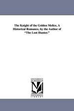 The Knight of the Golden Melice, a Historical Romance, by the Author of the Lost Hunter. af John Turvill Adams