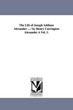 The Life of Joseph Addison Alexander ... / By Henry Carrington Alexander a Vol. 1. af Henry Carrington Alexander