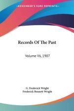 RECORDS OF THE PAST: VOLUME V6, 1907 af G. Frederick Wright