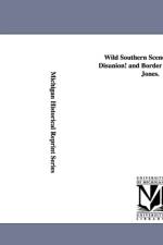 Wild Southern Scenes. a Tale of Disunion! and Border War! by J. B. Jones. af John Beauchamp Jones