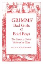 Grimms` Bad Girls and Bold Boys af Ruth B. Bottigheimer