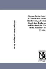 Woman On the American Frontier. A Valuable and Authentic History of the Heroism, Adventures, Privations, Captivities, Trials, and Noble Lives and Deaths of the Pioneer Mothers of the Republic. by William W. Fowler. af William Worthington Fowler