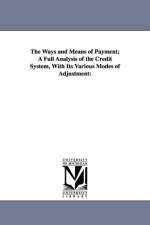 The Ways and Means of Payment; A Full Analysis of the Credit System, With Its Various Modes of Adjustment af Stephen Colwell