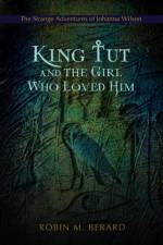 King Tut and the Girl Who Loved Him af Robin M Berard