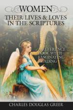 Women, Their Lives & Loves, in the Scriptures af Charles Greer