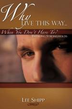 Why Live This Way...When You Don't Have To? af Lee Shipp