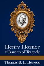 Henry Horner and his Burden of Tragedy af Thomas B Littlewood