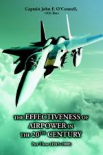 The Effectiveness of Airpower in the 20th Century af Capt John F O'Connell Usn (Ret)