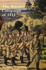 RUSSIAN CAMPAIGN OF 1914The Beginning of the War and Operations in East Prussia af Lieutenant General Imperia N Golovine