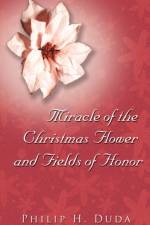 Miracle of the Christmas Flower & Fields of Honor af Philip Duda
