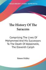 The History Of The Saracens: Comprising The Lives Of Mohammed And His Successors To The Death Of Abdalmelik, The Eleventh Caliph af Simon Ockley