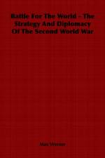 Battle For The World - The Strategy And Diplomacy Of The Second World War af Max Werner