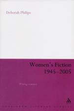 Women's Fiction 1945-2005 af Dr Deborah (Professor of Literature and Cultural History Philips