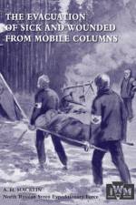 The Evacuation of Sick and Wounded from Mobile Columns af MC Late Major Ramc H Macklin Obe