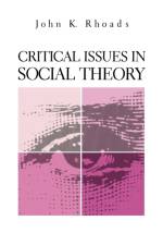 Critical Issues in Social Theory af John Kenneth Rhoads