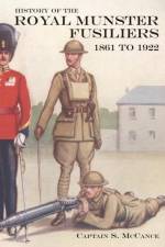 HISTORY OF THE ROYAL MUNSTER FUSILIERS FROM 1861 to 1922 af Captain S McCance