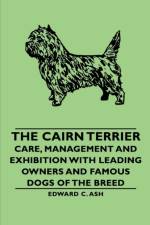 The Cairn Terrier - Care, Management and Exhibition with Leading Owners and Famous Dogs of the Breed af Edward C.