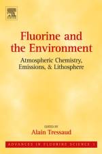 Fluorine and the Environment: Atmospheric Chemistry, Emissions & Lithosphere af Alain Tressaud