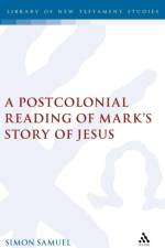 A Postcolonial Reading of Mark's Story of Jesus af dr Simon Samuel