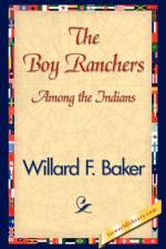 The Boy Ranchers Among the Indians af F Baker Willard F Baker
