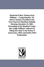 Memorial of Hon. Thomas Scott Williams ... Comprising Rev. Dr. Hawes' Sermon, Preached in the First Church in Hartford, Sabbath Morning, December 22, 1861; Proceedings of the Hartford County Bar; Judge Williams' Address On Taking the Chair At the Society' af None