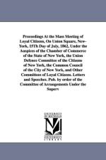 Proceedings at the Mass Meeting of Loyal Citizens, on Union Square, New-York, 15th Day of July, 1862, Under the Auspices of the Chamber of Commerce of af York Citizens New York Citizens