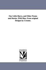 Our Little Harry, and Other Poems and Stories. With Illus. From original Designs by Croome. af T S (Timothy Shay) Arthur