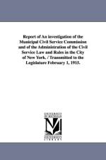 Report of an Investigation of the Municipal Civil Service Commission and of the Administration of the Civil Service Law and Rules in the City of New y af New York (State)