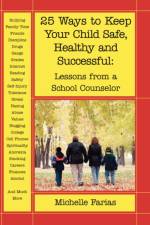25 Ways to Keep Your Child Safe, Healthy and Successful af Michelle Farias