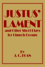 Justus' Lament and Other Short Plays for Church Groups af J. C. Egan