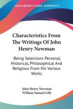 Characteristics From The Writings Of John Henry Newman: Being Selections Personal, Historical, Philosophical And Religious From His Various Works af John Henry Newman