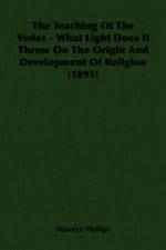 The Teaching Of The Vedas - What Light Does It Throw On The Origin And Development Of Religion (1895) af Maurice Phillips