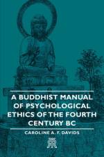 A Buddhist Manual Of Psychological Ethics Of The Fourth Century BC af Caroline A. F. Davids