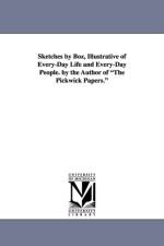 Sketches by Boz, Illustrative of Every-Day Life and Every-Day People. by the Author of the Pickwick Papers. af Charles Dickens