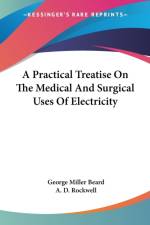 A Practical Treatise On The Medical And Surgical Uses Of Electricity af A. D. Rockwell