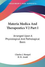 Materia Medica And Therapeutics V2 Part I: Arranged Upon A Physiological And Pathological Basis af Charles J. Hempel