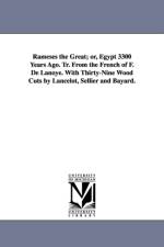 Rameses the Great; Or, Egypt 3300 Years Ago. Tr. from the French of F. de Lanoye. with Thirty-Nine Wood Cuts by Lancelot, Sellier and Bayard. af F de (Ferdinand) Lanoye