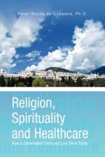 Religion, Spirituality & Healthcare af Peter Roche de Coppens